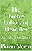 The Twelve Labors of Hercules by Brian Sloan