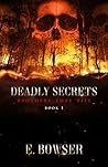 Deadly Secrets by E. Bowser