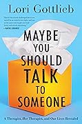 Maybe You Should Talk to Someone: A Therapist, Her Therapist, and Our Lives Revealed 