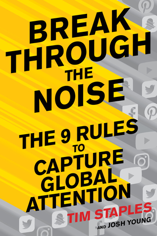 Break Through the Noise: The Nine Rules to Inspire the World to Watch, Like, and Share Your Brand