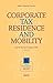 Corporate Tax Residence and Mobility (EATLP International Tax Series Book 16)