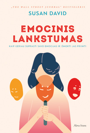 Emocinis lankstumas: kaip geriau suprasti savo emocijas ir išmokti jas priimti