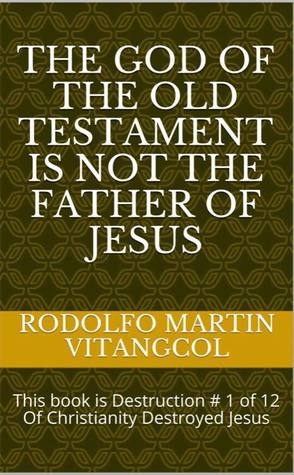 The God of the Old Testament Is Not the Father of Jesus (Kindle Edition)