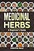 Medicinal Herbs: A Beginner’s Guide (healing, herbal, grow, Alternative Medicine)