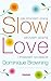 Slow Love. Jak straciłam pracę, włożyłam piżamę i znalazłam s... by Dominique Browning