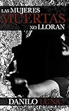 Las Mujeres Muertas No Lloran (Spanish Edition)