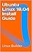 Ubuntu Linux 18.04 Install Guide by Linux Builder