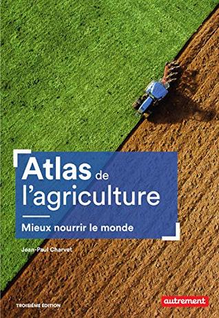 Atlas de l'agriculture. Mieux nourrir le monde (Atlas Monde) (French Edition)