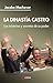 La dínastia Castro: Los misterios y secretos de su poder