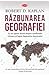 Razbunarea geografiei by Robert D. Kaplan