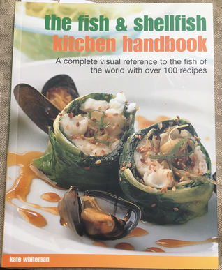 The Fish & Shellfish Kitchen Handbook: A Complete Visual Reference To The Fish Of The World With Over 200 Recipes