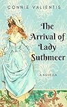 The Arrival of Lady Suthmeer by Connie Valientis
