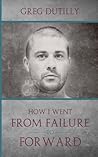How I Went From Failure To Forward How I Went From Failure To Forward