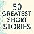 50 Greatest Short Stories