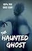 The Haunted Ghost: Shocking...