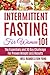 Intermittent Fasting For Women 101: The Essentials and 30 Day Challenge For Proven Weight Loss Results: Combined With The Ketogenic Diet For Fast Effective Keto Fat Burn! Beginners Friendly