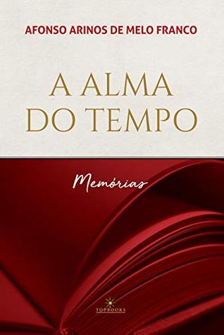 A Alma do tempo - memórias: A alma do tempo, A escalada, Planalto, Alto-mar maralto, Diário de bolso (Portuguese Edition)