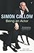 Being An Actor by Simon Callow Being An Actor by Simon Callow