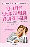Ich nehm' schon zu, wenn andere essen: Wie ich trotz 7 Millionen Ausreden 30 Kilo verlor