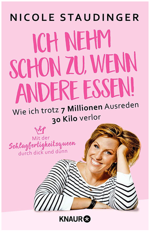 Ich nehm' schon zu, wenn andere essen: Wie ich trotz 7 Millionen Ausreden 30 Kilo verlor (Paperback)