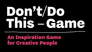 Don't/Do This – Game: Thought Experiments for Creative People (Time Management for Creative People)