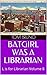 Batgirl Was A Librarian (L ...