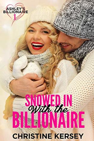 Snowed In with the Billionaire (Ashley's Billionaire, Book 1) (Ashley's Billionaire Series)