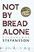 Not by Bread Alone by Vilhjalmur  Stefansson