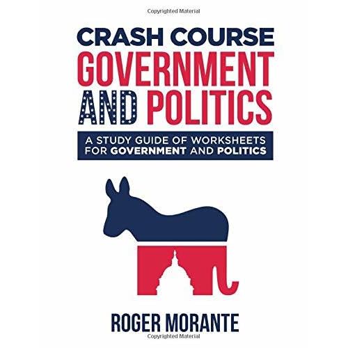 crash course government and politics a study guide of worksheets for government and politics by roger morante