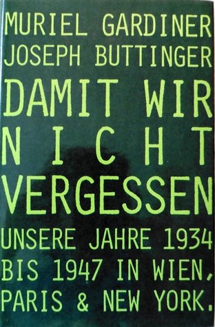 Damit Wir Nicht Vergessen: Unsere Jahre 1934 Bis 1947 In Wien, Paris & New York.