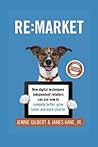 RE:MARKET by Jennie Gilbert & James Kane, Jr.: New digital techniques independent retailers can use now to compete better, grow faster and work smarter