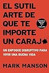 El sutil arte de que te importe un carajo by Mark Manson