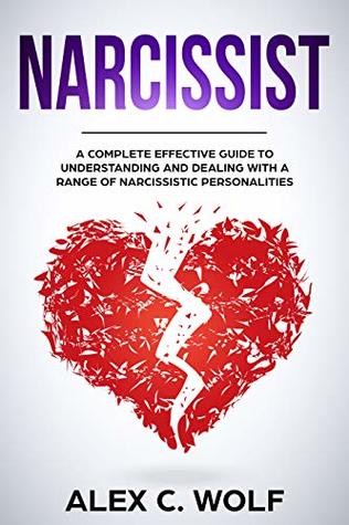 Narcissist: A Complete Effective Guide To Understanding And Dealing With A Range Of Narcissistic Personalities (Kindle Edition)
