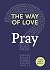 The Way of Love: Pray (Little Books of Guidance)