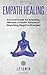 Empath Healing: Survival Guide for Empaths, Become a Healer Instead of Absorbing Negative Energies
