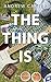 The Thing Is