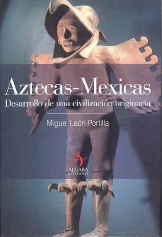 Aztecas-Mexicas: Desarrollo de una civilización originaria (Spanish Edition)