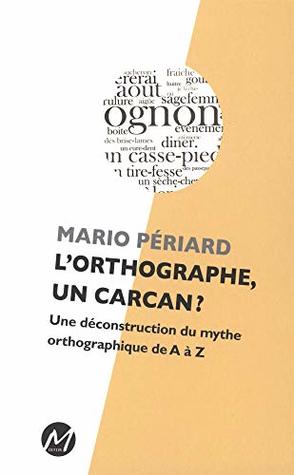 L'orthographe, un carcan? : une déconstruction du mythe... (Paperback)