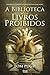 A Biblioteca dos Livros Proibidos (Portuguese Edition)