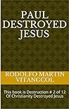 Paul Destroyed Jesus by Rodolfo Martin Vitangcol