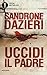 Uccidi il padre by Sandrone Dazieri