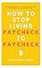How to Stop Living Paycheck...