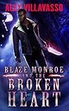 Blaze Monroe and the Broken Heart by Alex Villavasso