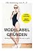 Eigenes Modelabel Gründen: Schritt-für-Schritt Anleitung von Gründern - für Gründer: Wie gründe ich ein erfolgreiches Modelabel? So geht's: Die praktische ... Z + Insidertipps & Tricks (German Edition)