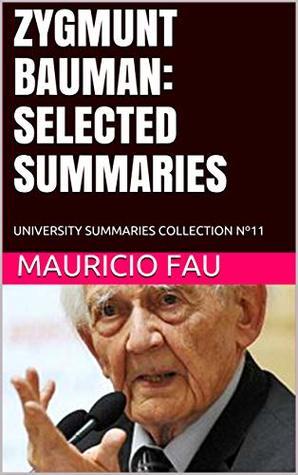 ZYGMUNT BAUMAN: SELECTED SUMMARIES: UNIVERSITY SUMMARIES COLLECTION Nº11 (SUMMARIES OF SOCIAL SCIENCES)