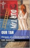 Our Tan: Memoir of a Destroyed Life