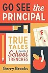 Book cover for Go See the Principal: True Tales from the School Trenches
