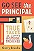 Go See the Principal: True Tales from the School Trenches