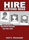 Hire Beyond Bias: How to Pick the Best Person for the Job