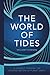 The World of Tides: A Journey Through the Coastal Waters of Planet Earth